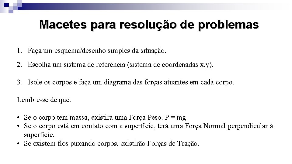 Macetes para resolução de problemas 1. Faça um esquema/desenho simples da situação. 2. Escolha