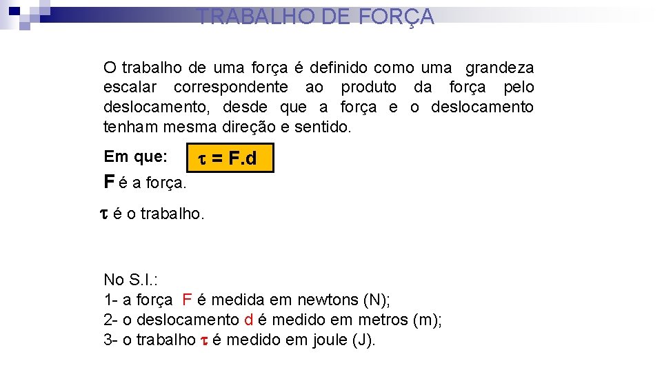 TRABALHO DE FORÇA O trabalho de uma força é definido como uma grandeza escalar