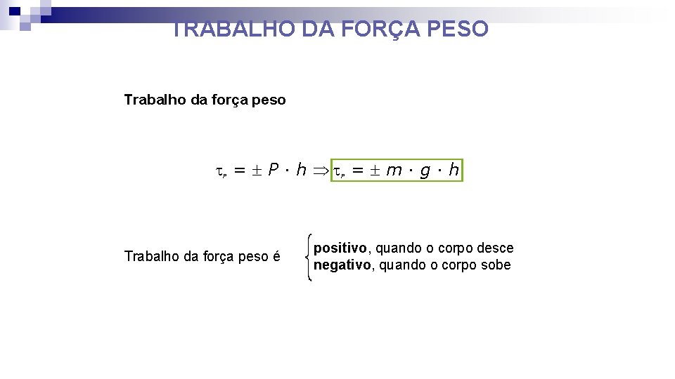 TRABALHO DA FORÇA PESO Trabalho da força peso t = P · h Þt