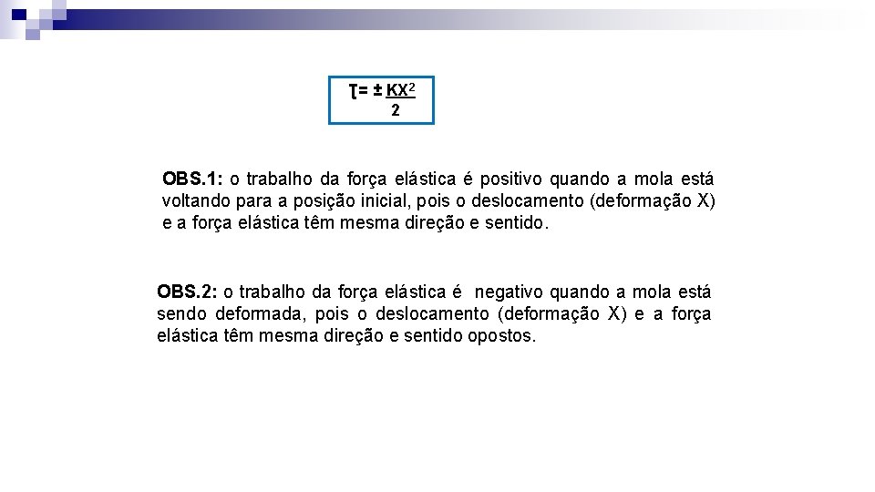 Ʈ= ± KX 2 2 OBS. 1: o trabalho da força elástica é positivo