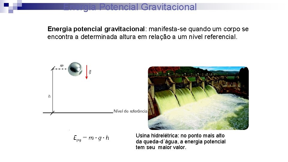 Energia Potencial Gravitacional Energia potencial gravitacional: manifesta-se quando um corpo se encontra a determinada