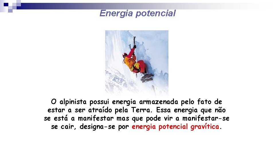 Energia potencial O alpinista possui energia armazenada pelo fato de estar a ser atraído