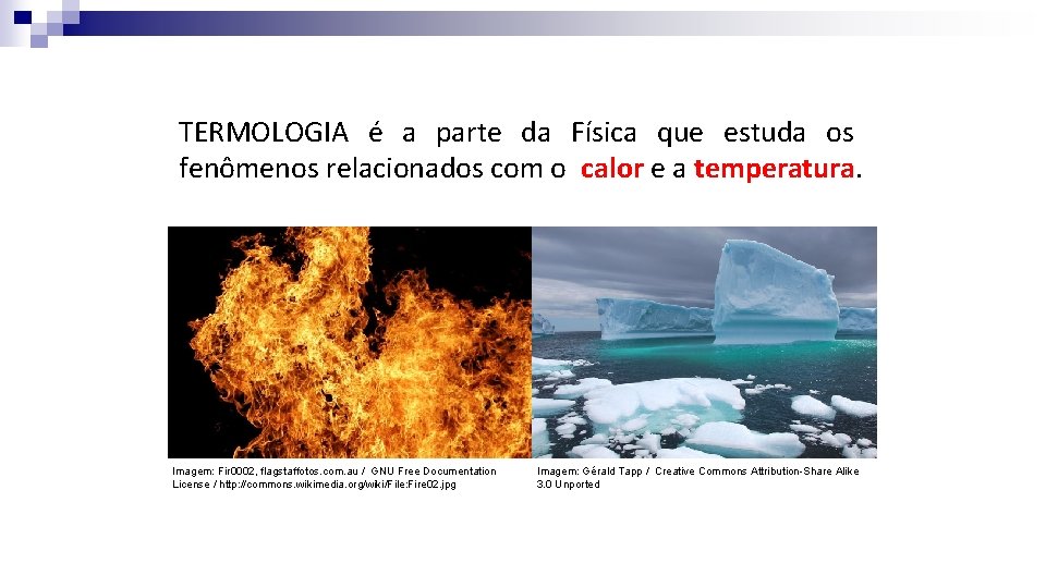 TERMOLOGIA é a parte da Física que estuda os fenômenos relacionados com o calor