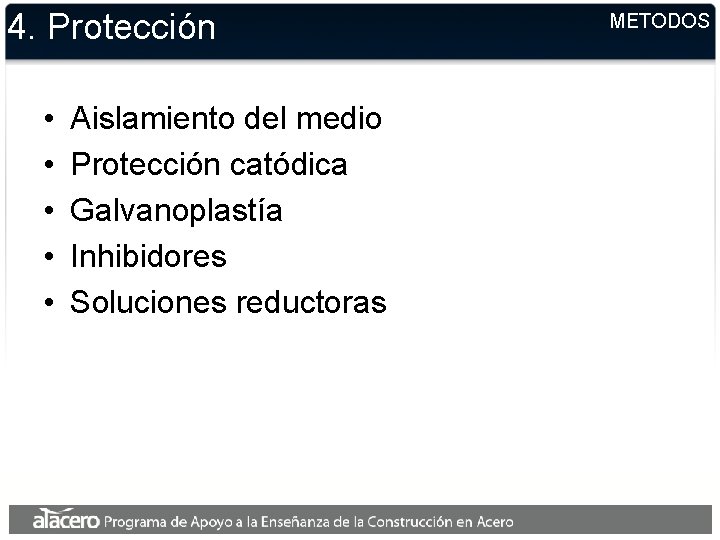 4. Protección • • • Aislamiento del medio Protección catódica Galvanoplastía Inhibidores Soluciones reductoras 4. Protección • • • Aislamiento del medio Protección catódica Galvanoplastía Inhibidores Soluciones reductoras