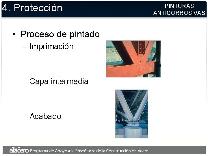 4. Protección • Proceso de pintado – Imprimación – Capa intermedia – Acabado PINTURAS