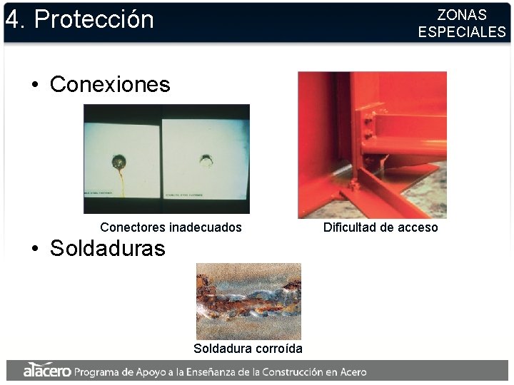 4. Protección ZONAS ESPECIALES • Conexiones Conectores inadecuados • Soldaduras Soldadura corroída Dificultad de 4. Protección ZONAS ESPECIALES • Conexiones Conectores inadecuados • Soldaduras Soldadura corroída Dificultad de