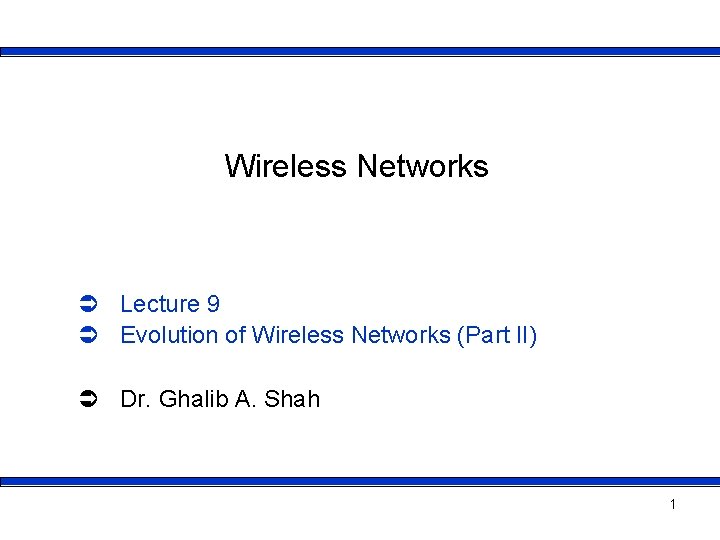 Wireless Networks Ü Lecture 9 Ü Evolution of Wireless Networks (Part II) Ü Dr.