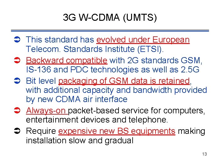 3 G W-CDMA (UMTS) Ü This standard has evolved under European Telecom. Standards Institute