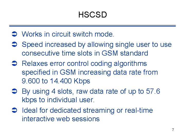 HSCSD Ü Works in circuit switch mode. Ü Speed increased by allowing single user