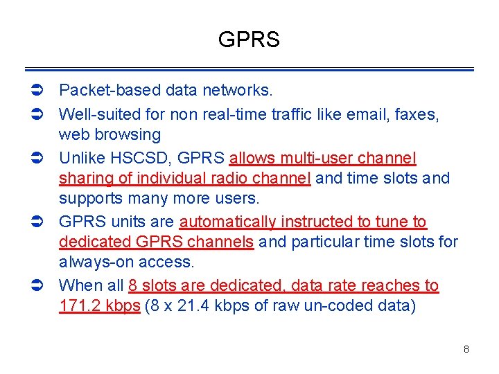 GPRS Ü Packet-based data networks. Ü Well-suited for non real-time traffic like email, faxes,