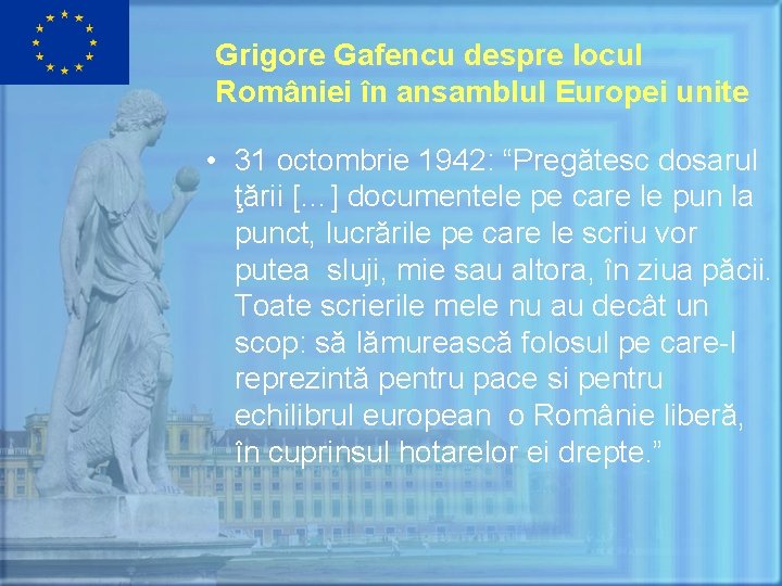 Grigore Gafencu despre locul României în ansamblul Europei unite • 31 octombrie 1942: “Pregătesc