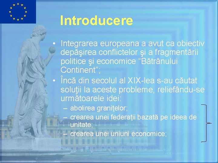 Introducere • Integrarea europeana a avut ca obiectiv depăşirea conflictelor şi a fragmentării politice