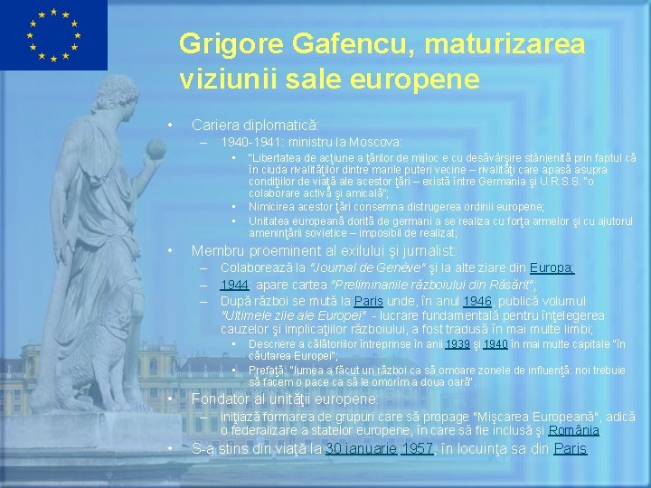 Grigore Gafencu, maturizarea viziunii sale europene • Cariera diplomatică: – 1940 -1941: ministru la