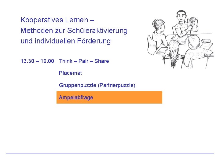 Kooperatives Lernen – Methoden zur Schüleraktivierung und individuellen Förderung 13. 30 – 16. 00