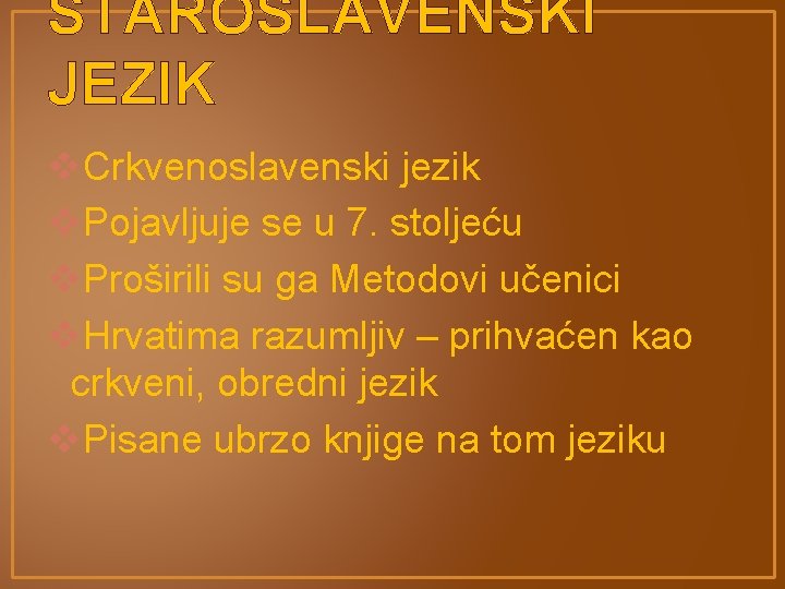 STAROSLAVENSKI JEZIK v. Crkvenoslavenski jezik v. Pojavljuje se u 7. stoljeću v. Proširili su