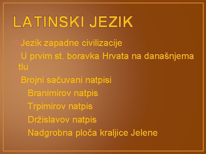 LATINSKI JEZIK v. Jezik zapadne civilizacije v. U prvim st. boravka Hrvata na današnjema