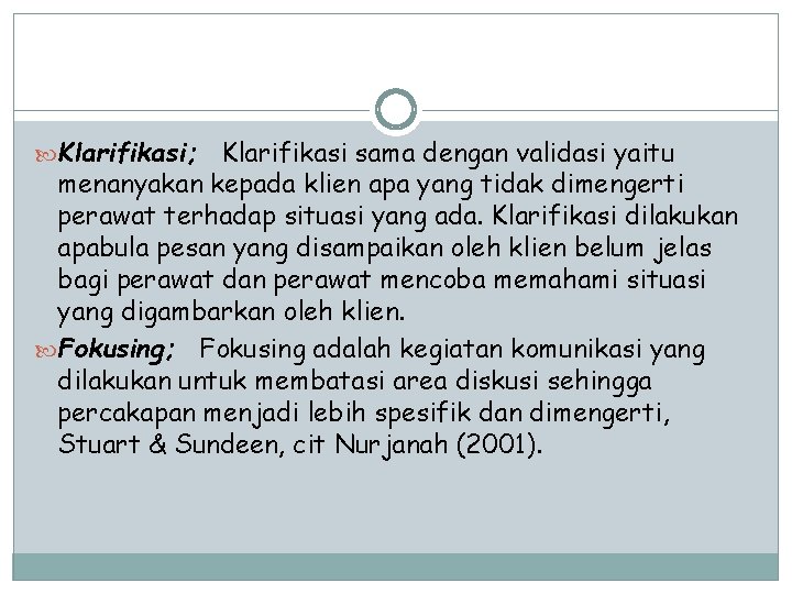  Klarifikasi; Klarifikasi sama dengan validasi yaitu menanyakan kepada klien apa yang tidak dimengerti