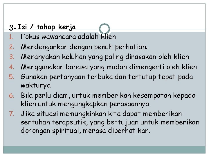 3. Isi / tahap kerja 1. Fokus wawancara adalah klien 2. Mendengarkan dengan penuh