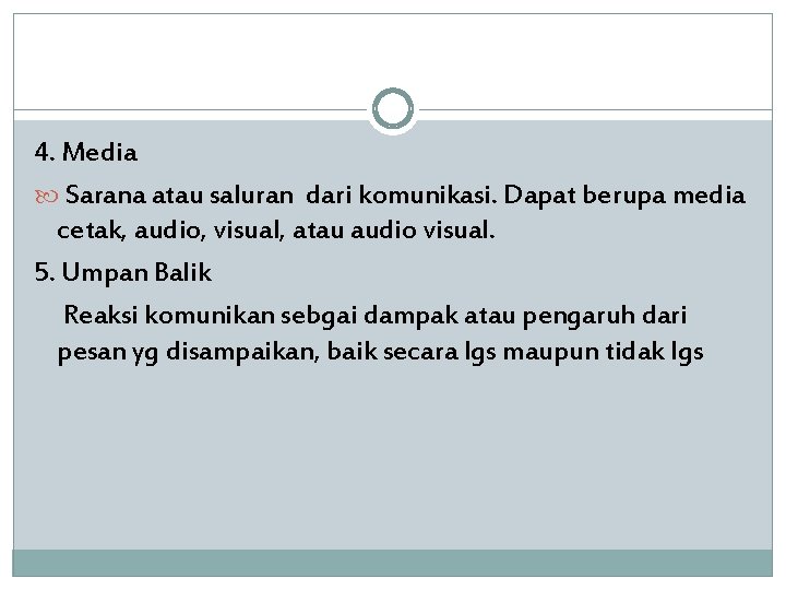 4. Media Sarana atau saluran dari komunikasi. Dapat berupa media cetak, audio, visual, atau
