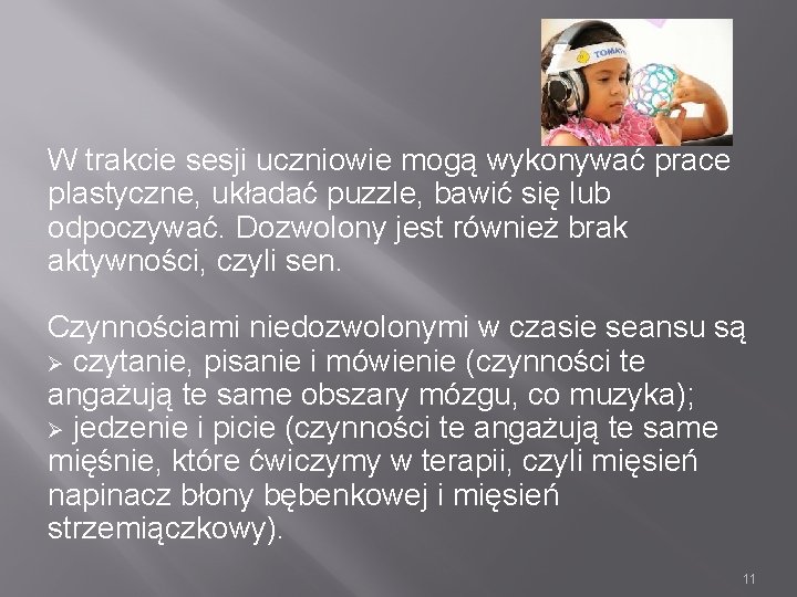 W trakcie sesji uczniowie mogą wykonywać prace plastyczne, układać puzzle, bawić się lub odpoczywać.