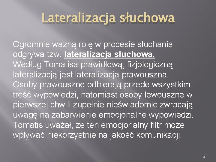 Lateralizacja słuchowa Ogromnie ważną rolę w procesie słuchania odgrywa tzw. lateralizacja słuchowa. Według Tomatisa