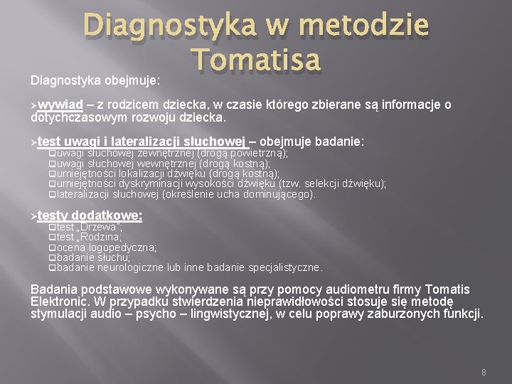 Diagnostyka w metodzie Tomatisa Diagnostyka obejmuje: Øwywiad – z rodzicem dziecka, w czasie którego