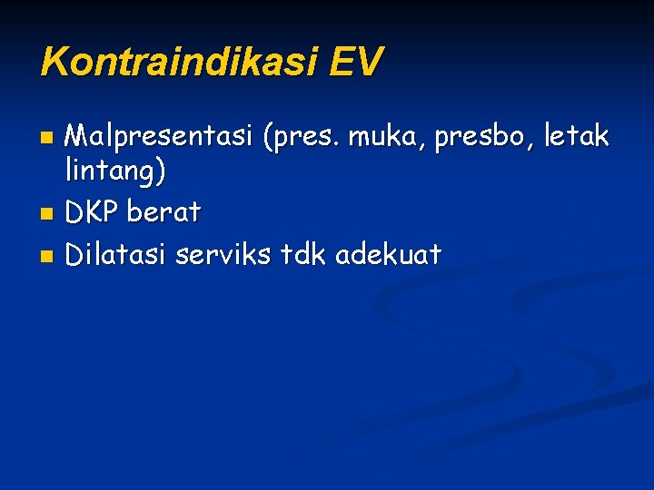 Kontraindikasi EV Malpresentasi (pres. muka, presbo, letak lintang) n DKP berat n Dilatasi serviks