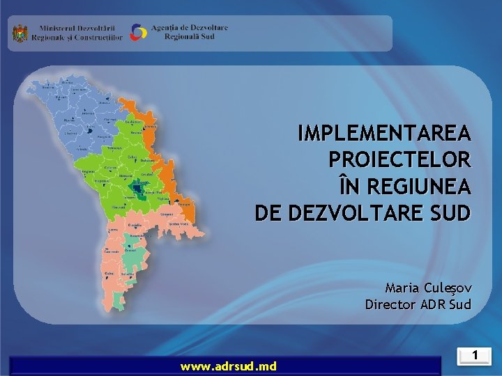 IMPLEMENTAREA PROIECTELOR ÎN REGIUNEA DE DEZVOLTARE SUD Maria Culeşov Director ADR Sud www. adrsud.