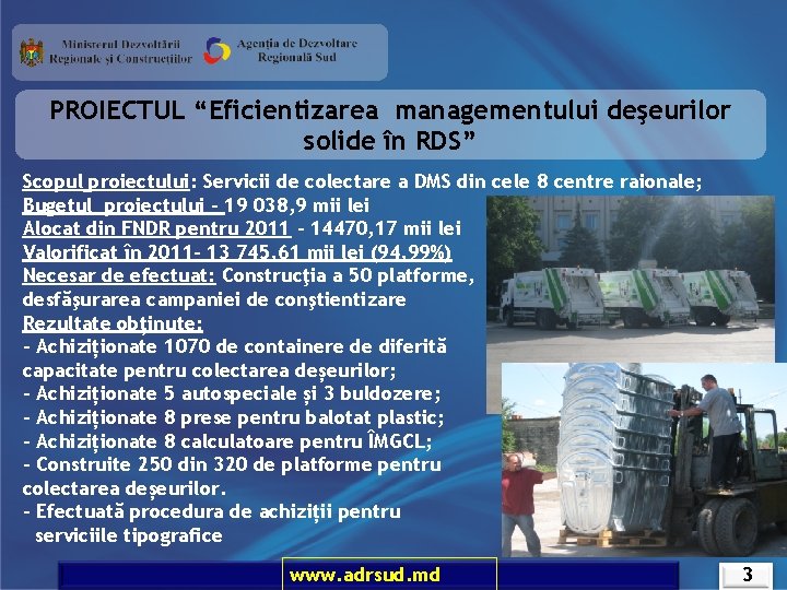 PROIECTUL “Eficientizarea managementului deşeurilor solide în RDS” Scopul proiectului: Servicii de colectare a DMS