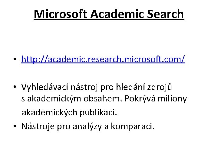 Microsoft Academic Search • http: //academic. research. microsoft. com/ • Vyhledávací nástroj pro hledání