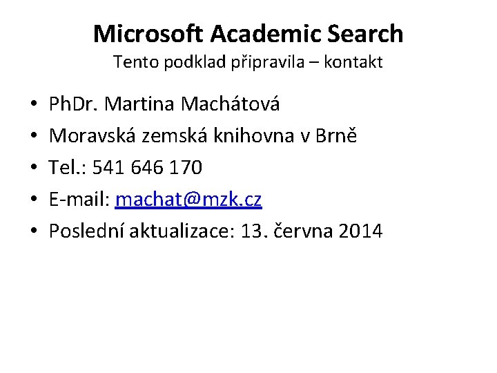 Microsoft Academic Search Tento podklad připravila – kontakt • • • Ph. Dr. Martina