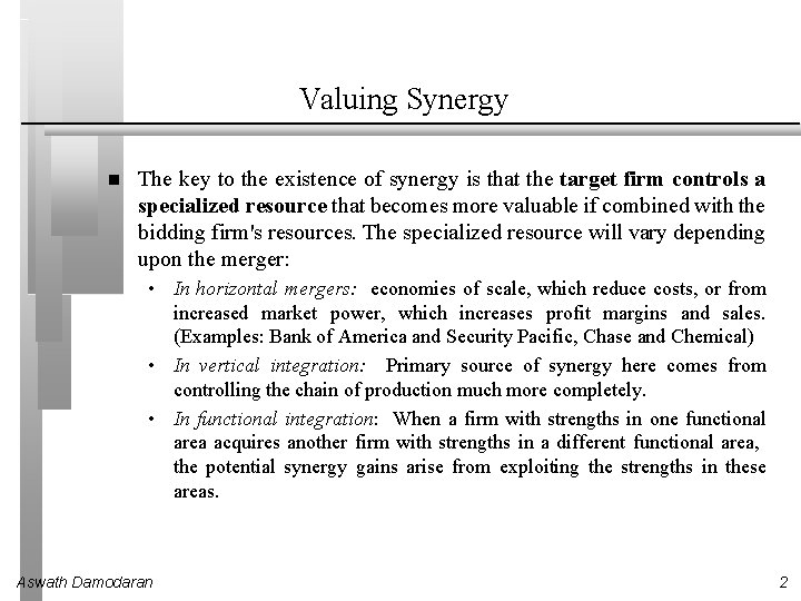 Valuing Synergy The key to the existence of synergy is that the target firm