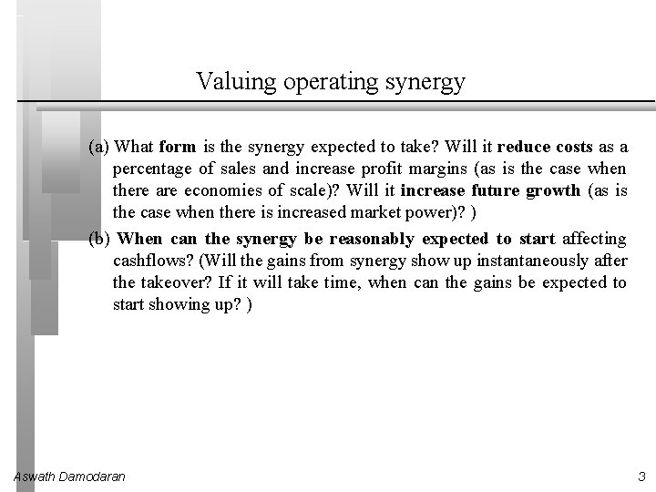 Valuing operating synergy (a) What form is the synergy expected to take? Will it