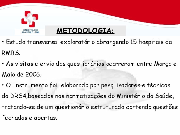 METODOLOGIA: • Estudo transversal exploratório abrangendo 15 hospitais da RMBS. • As visitas e