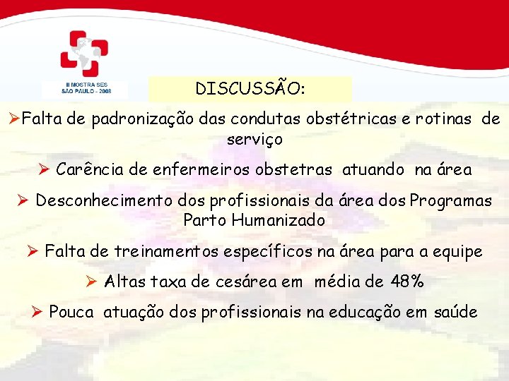 DISCUSSÃO: ØFalta de padronização das condutas obstétricas e rotinas de serviço Ø Carência de