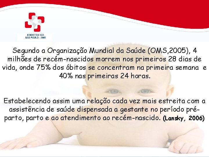 Segundo a Organização Mundial da Saúde (OMS, 2005), 4 milhões de recém-nascidos morrem nos