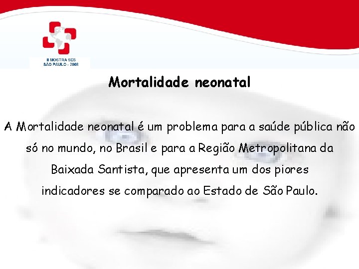 Mortalidade neonatal A Mortalidade neonatal é um problema para a saúde pública não só