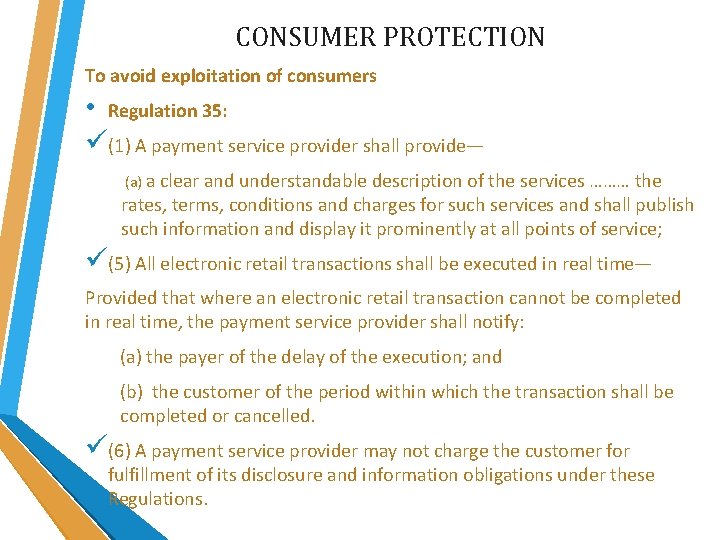 CONSUMER PROTECTION To avoid exploitation of consumers • Regulation 35: ü(1) A payment service CONSUMER PROTECTION To avoid exploitation of consumers • Regulation 35: ü(1) A payment service