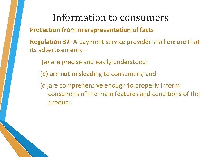 Information to consumers Protection from misrepresentation of facts Regulation 37: A payment service provider Information to consumers Protection from misrepresentation of facts Regulation 37: A payment service provider