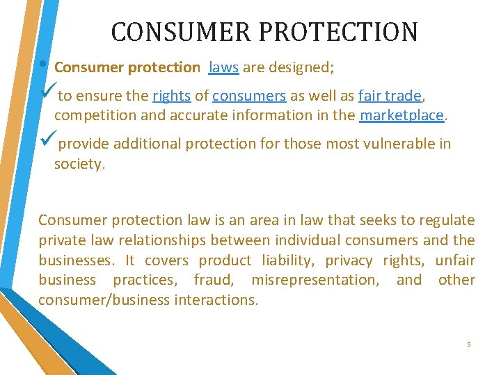 CONSUMER PROTECTION • Consumer protection laws are designed; üto ensure the rights of consumers CONSUMER PROTECTION • Consumer protection laws are designed; üto ensure the rights of consumers