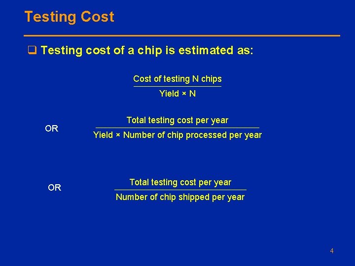Testing Cost q Testing cost of a chip is estimated as: Cost of testing Testing Cost q Testing cost of a chip is estimated as: Cost of testing