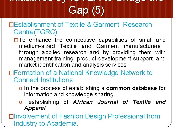 Initiatives by i. OTEX to Bridge the Gap (5) �Establishment of Textile & Garment Initiatives by i. OTEX to Bridge the Gap (5) �Establishment of Textile & Garment