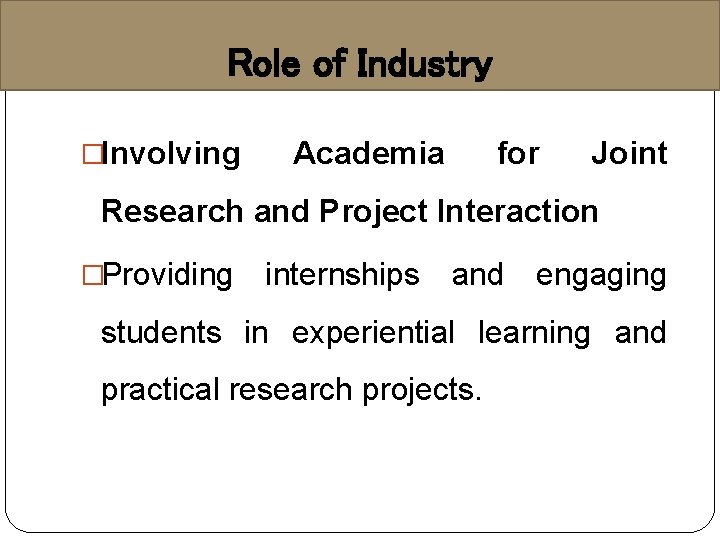 Role of Industry �Involving Academia for Joint Research and Project Interaction �Providing internships and