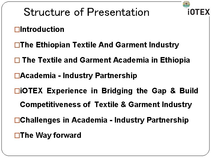 Structure of Presentation �Introduction �The Ethiopian Textile And Garment Industry � The Textile and