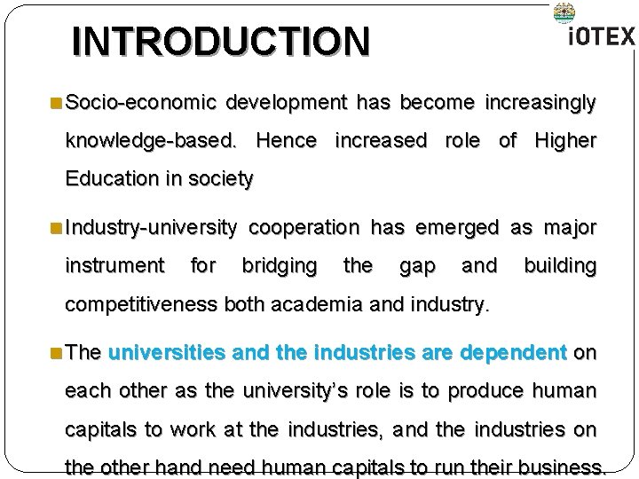 INTRODUCTION n Socio-economic development has become increasingly knowledge-based. Hence increased role of Higher Education INTRODUCTION n Socio-economic development has become increasingly knowledge-based. Hence increased role of Higher Education