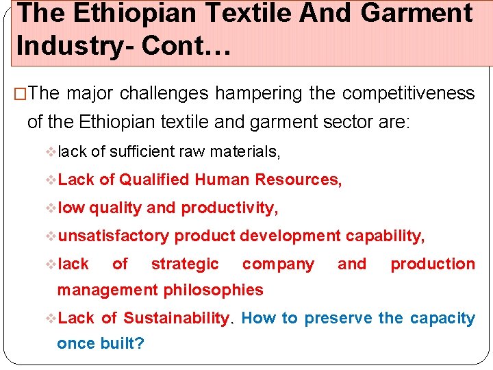 The Ethiopian Textile And Garment Industry- Cont… �The major challenges hampering the competitiveness of