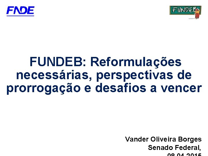 Fundo Nacional de Desenvolvimento da Educação FUNDEB: Reformulações necessárias, perspectivas de prorrogação e desafios