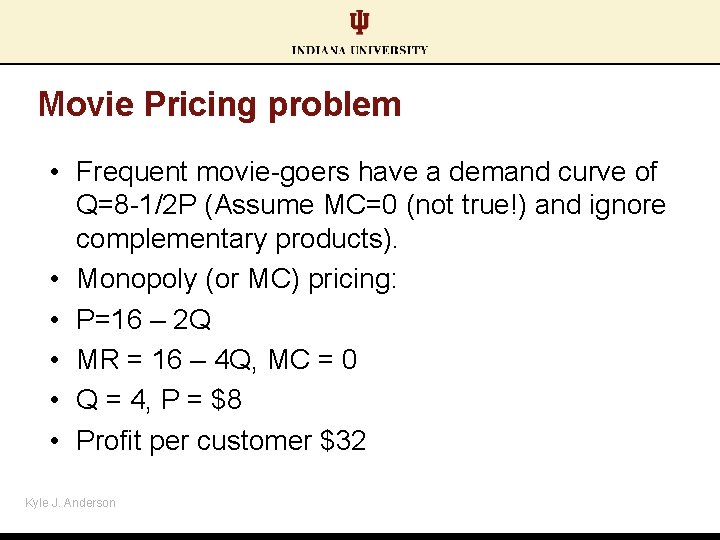 Movie Pricing problem • Frequent movie-goers have a demand curve of Q=8 -1/2 P