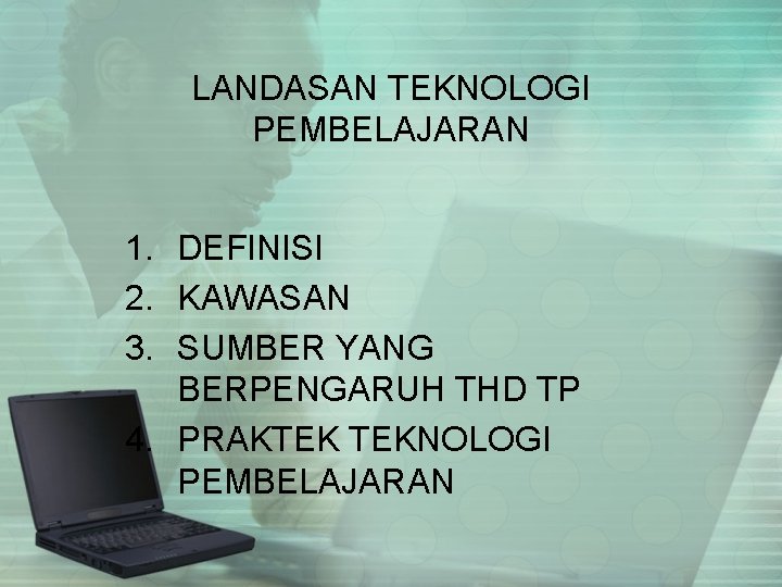 LANDASAN TEKNOLOGI PEMBELAJARAN 1. DEFINISI 2. KAWASAN 3. SUMBER YANG BERPENGARUH THD TP 4.