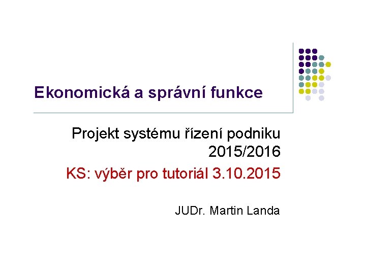 Ekonomická a správní funkce Projekt systému řízení podniku 2015/2016 KS: výběr pro tutoriál 3.